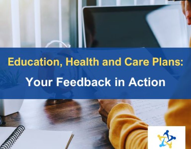 Education, Health and Care Plans: Your Feedback in Action 