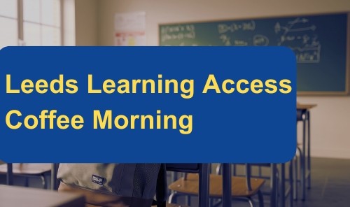Leeds Learning Access  Coffee Morning
