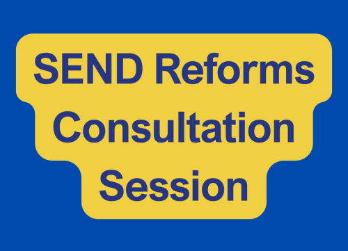 SEND Reforms Consultation Online Session: Thursday, 7th May