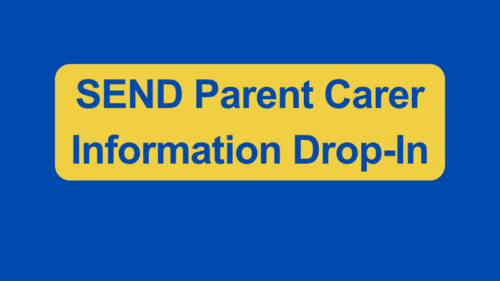 SEND Parent Carer Information Drop-in